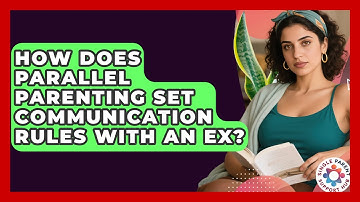 How Does Parallel Parenting Set Communication Rules With An Ex? - Single Parent Support Hub