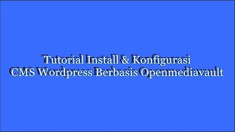 Tutorial Install & Konfigurasi CMS Wordpress Berbasis Openmediavault