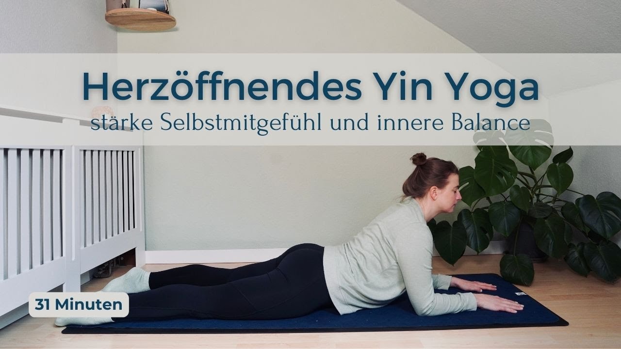 Herzöffnendes Yin Yoga | Selbstmitgefühl und innere Balance stärken ...
