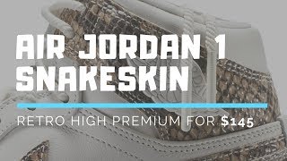 Premium Snakeskin Air Jordan 1s Available Now