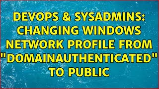 Celebrity DevOps & SysAdmins: Changing Windows Network Profile from "DomainAuthenticated" to Public Wealth