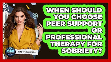 When Should You Choose Peer Support Or Professional Therapy For Sobriety? - Mind Over Substance