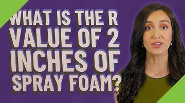 What is the R value of 2 inches of spray foam?