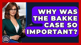 Why Was The Bakke Case So Important? - Your Civil Rights Guide