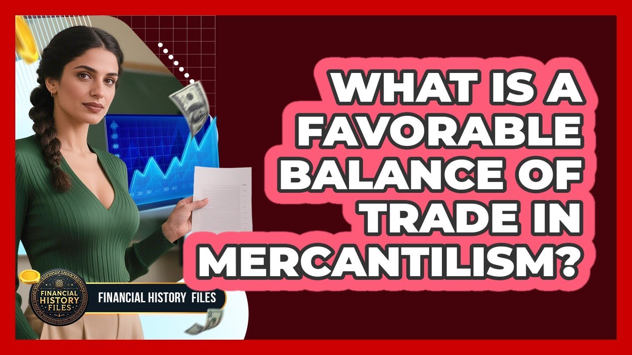 What Is A Favorable Balance Of Trade In Mercantilism?