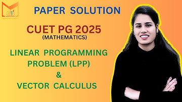 Solution of CUET PG 2025  Paper (Linear Programming Problem & Vector Calculus )