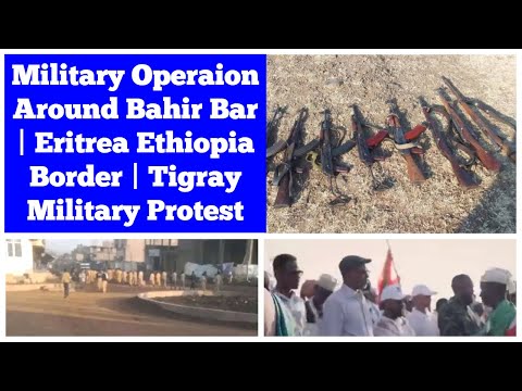 Ethiopian Military Operation Around Bahir Dar Eritrea Ethiopia Border News Tigray Military Protest 