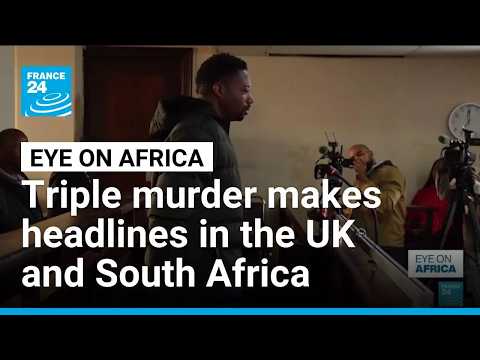 Triple murder makes headlines in the UK and South Africa • FRANCE 24 English