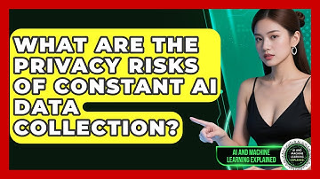 What Are The Privacy Risks Of Constant AI Data Collection? - AI and Machine Learning Explained