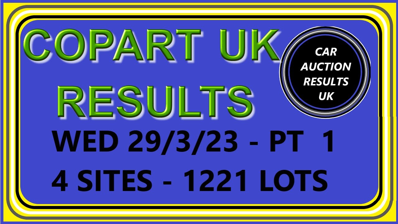 COPART UK AUCTION RESULTS FOR WED 29/3/23 PT1 YouTube