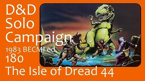 D&D Solo Campaign (Lvl 1-14) BECMI 180: The Isle of Dread 44
