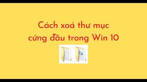 Cách xoá thư mục cứng đầu trong Win 10
