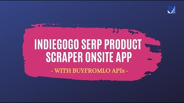 IndieGoGo SERP Product Info Scraper APIs Applied to Web App | 1 Min | BuyfromLo.com