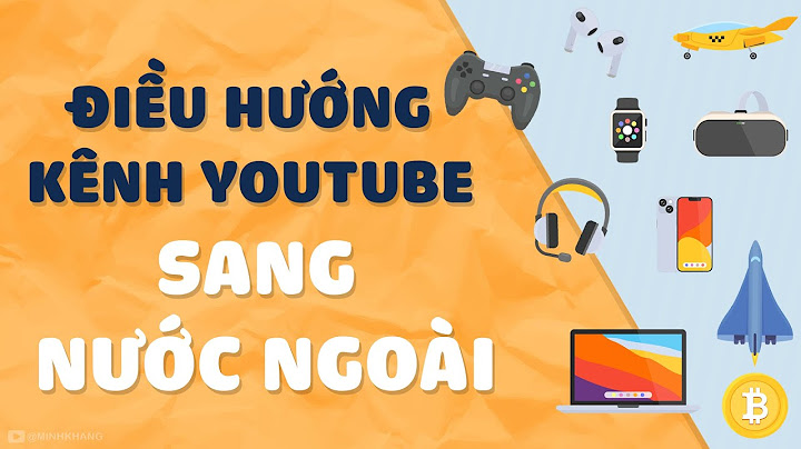 Hướng dẫn chuyển kênh youtube nước ngoài