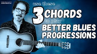 Use These Three Chords To Play Better Blues Progressions