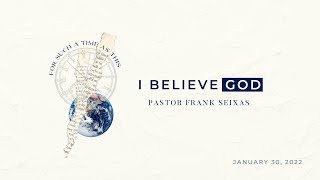January 30, 2022 - I Believe God - Pastor Frank Sexias