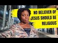 No believer of Jesus Christ should be religious