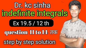 indefinite integrals Exercise 19.5,kc sinha, class 12||ex 19.5 kc sinha 12th maths, subodh sir 12th