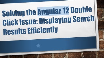 Solving the Angular 12 Double Click Issue: Displaying Search Results Efficiently