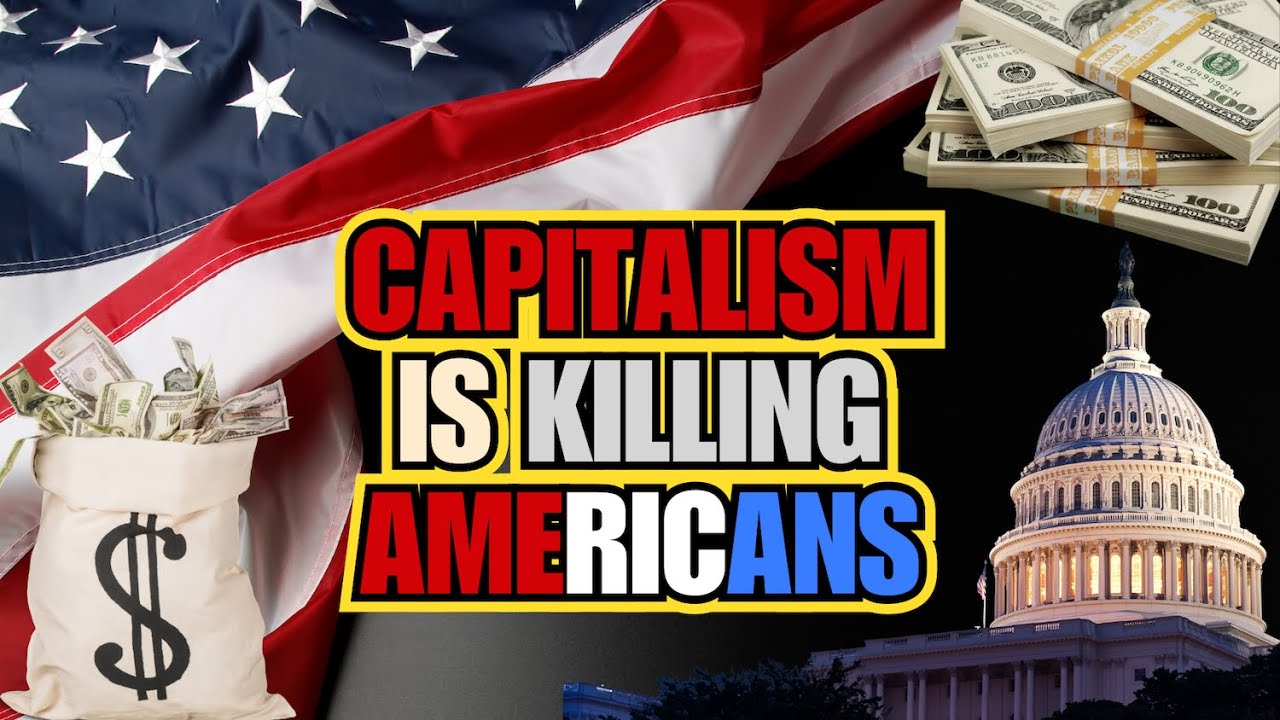 WHY CAPITALISM IS KILLING AMERICANS - YouTube