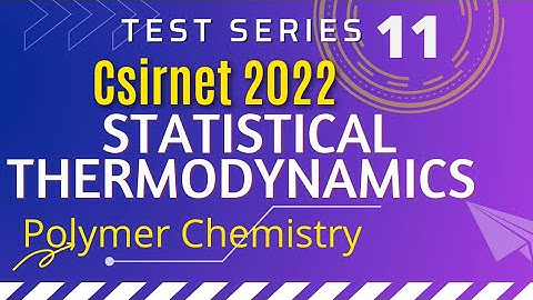 Test Series of Questions CSIR NET 2022 #Statistical Thermodynamics #Polymer Chemistry #Dec 2019
