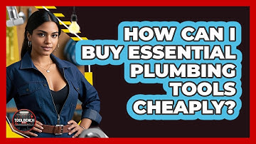 How Can I Buy Essential Plumbing Tools Cheaply? - ToolBench Pros