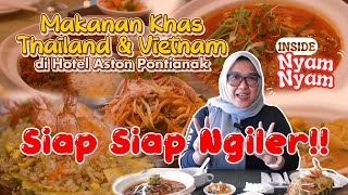 Makanan Khas Thailand & Vietnam di Hotel Aston Pontianak! Siap-Siap Ngiler!!