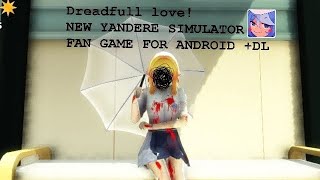 DREADFUL LOVE! NEW YANDERE SIMULATOR FAN GAME FOR ANDROID AND PC! +DL😍