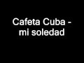 Cafeta Cuba   mi soledad