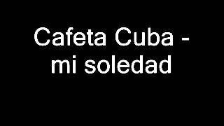 Cafeta Cuba   mi soledad