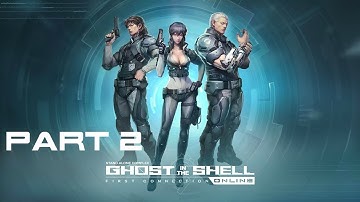 Ghost In The Shell: Stand Alone Complex - First Assault Online (Part 2)