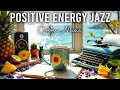 Positive Energy Coffee Jazz тШХ Elegant Morning Bossa Nova Smooth Jazz Piano For Relaxation Positive Energy Coffee Jazz тШХ Elegant Morning Bossa Nova Smooth Jazz Piano For Relaxation