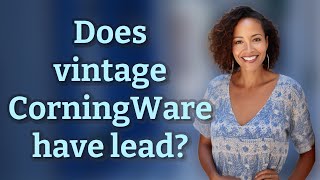 Does vintage CorningWare have lead?
