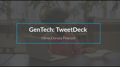 GenTech - Ep 6: Using TweetDeck to Manage Twitter