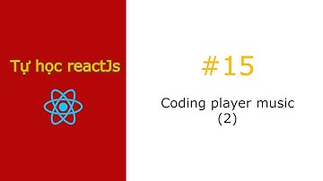[#15] Coding player music (2) | Tự học reactjs - Clone zingmp3