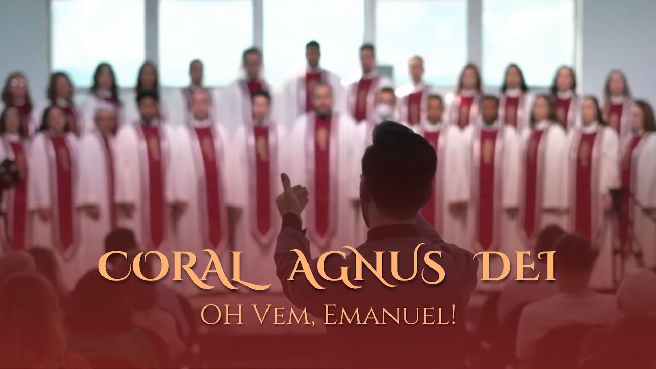 Coral Agnus Dei - Oh Vem, Emanuel! (O Come, O Come Emmanuel)