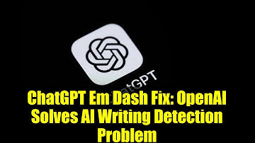 ChatGPT Em Dash Fix: OpenAI Solves AI Writing Detection Problem