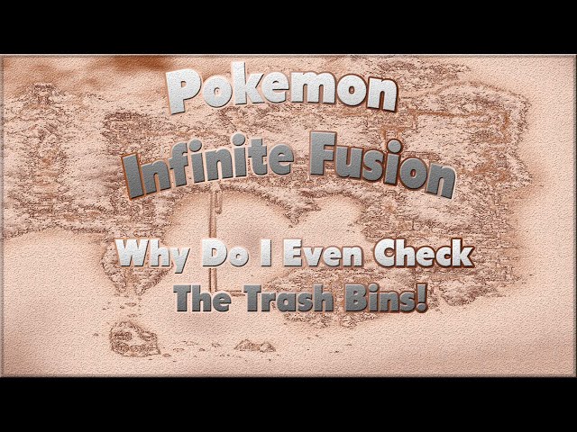 The Trash Cans Are At It Again!, Pokemon: Infinite Fusion Randomizer