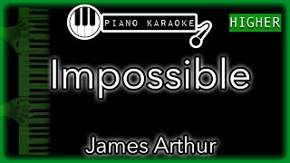 Impossible (HIGHER +4) - James Arthur - Piano Karaoke Instrumental chords