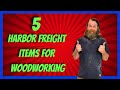 Harbor Freight For Every Woodworker - 5 Items For Woodworking