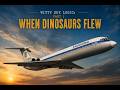WITTY SKY LOGIC part 1  :     WHEN DINOSAURS FLEW