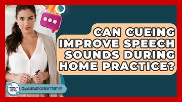 Can Cueing Improve Speech Sounds During Home Practice? - Communicate Clearly Together