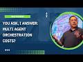 You Ask, I Answer: Multi Agent AI Orchestration Costs?