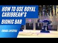 How to use the Bionic Bar on Royal Caribbean