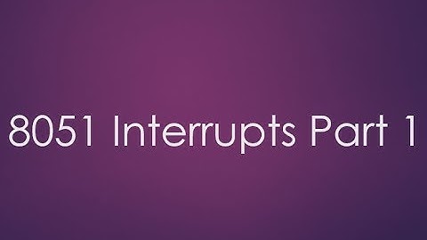 8051 interrupts PART 1