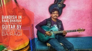Bandish in Raag Bhairav||On Spanish Guitar||Cover By Biswanath Bairagi