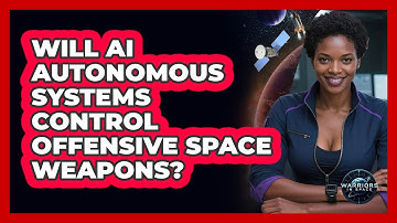 Will AI Autonomous Systems Control Offensive Space Weapons? - Warriors In Space