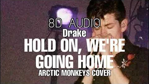Drake - Hold on, we&#039;re going home - Arctic Monkeys cover, 8d audio (use headphones)