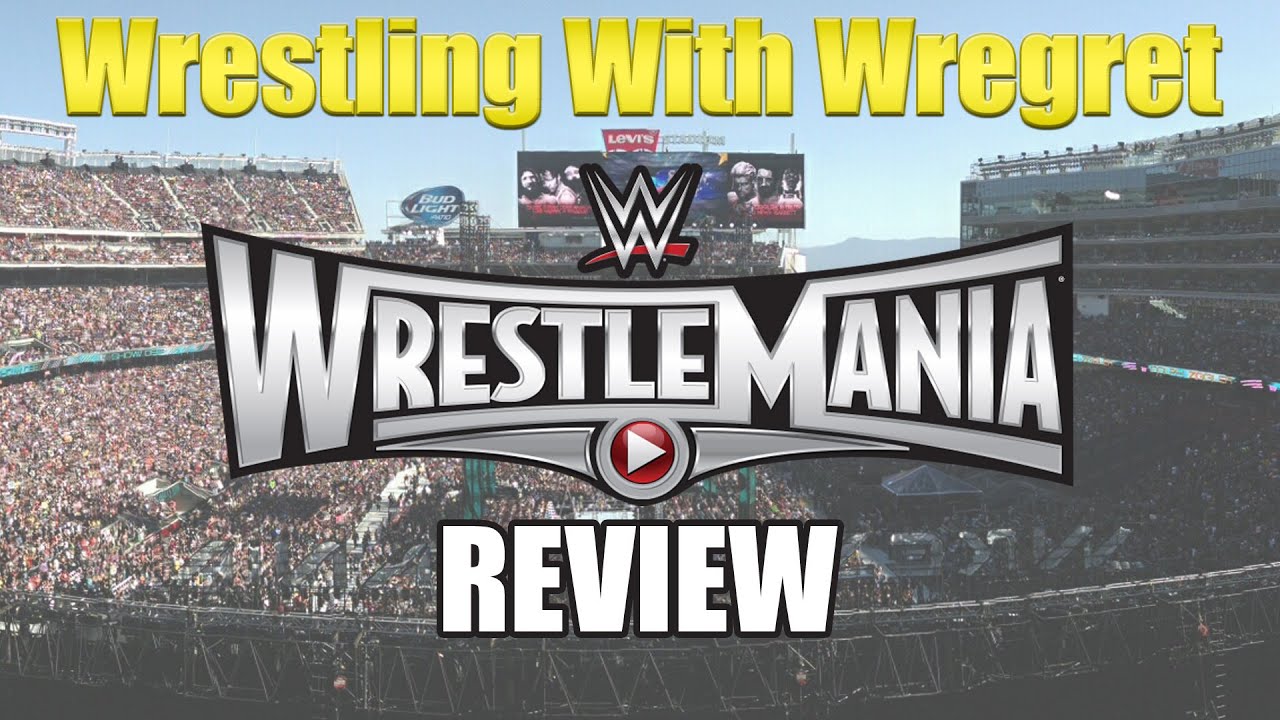 WWE Wrestlemania 31 Review | Wrestling With Wregret