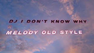 Download Lagu DJ I DON'T KNOW WHY X MELODY OLD STYLE CANDU BET VIRAL TIKTOK MP3